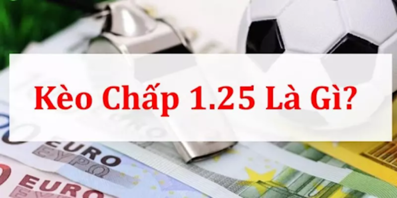 Tìm hiểu cách gọi của kèo chấp 1.25